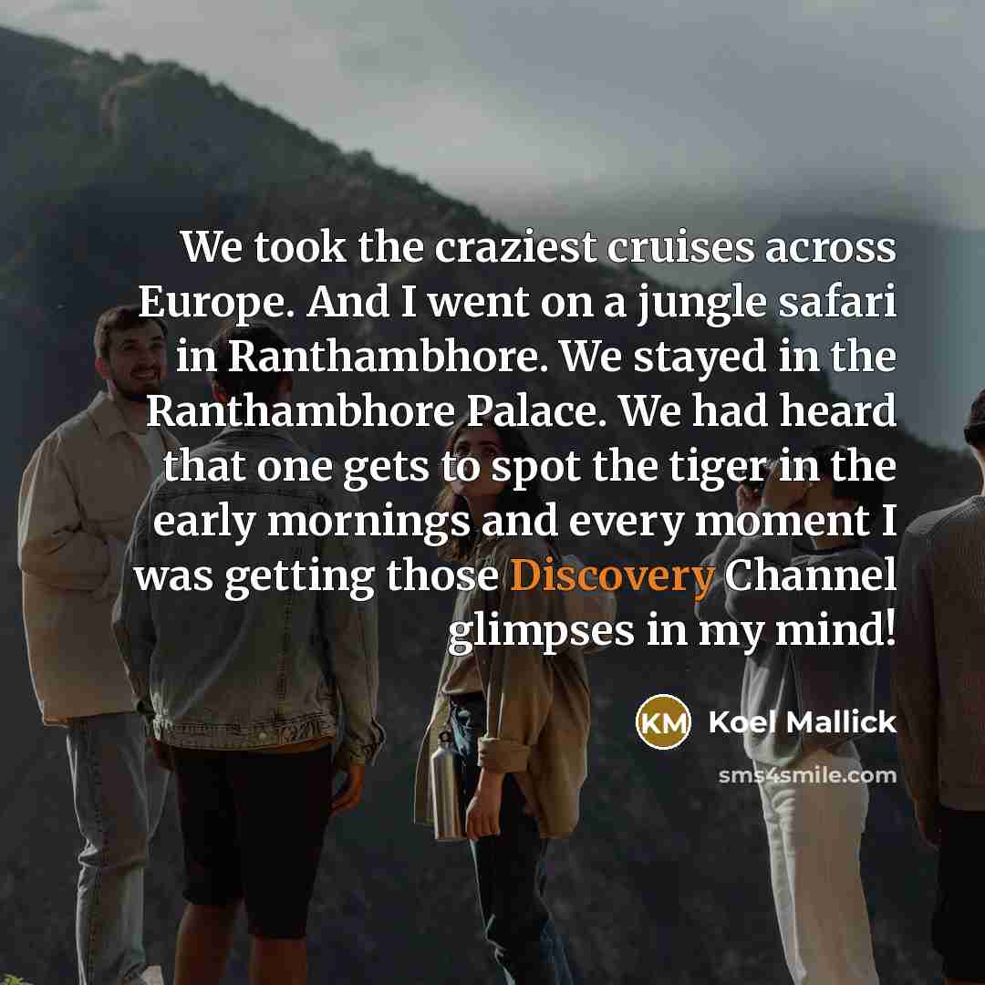 “We took the craziest cruises across Europe. And I went…” quote by Koel Mallick