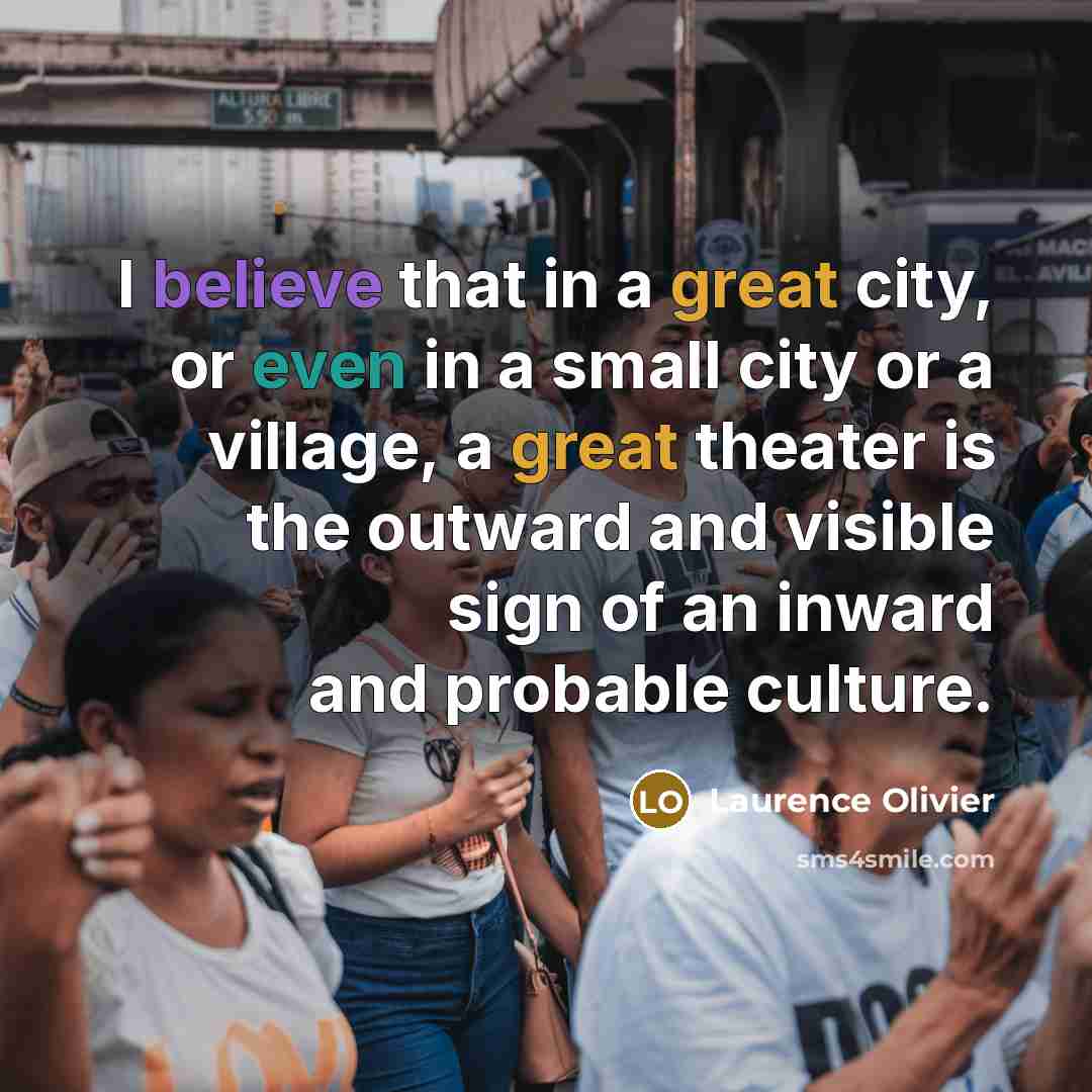 “I believe that in a great city, or even in…” quote by Laurence Olivier