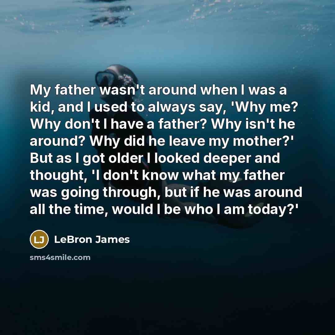 “My father wasn't around when I was a kid, and…” quote by LeBron James