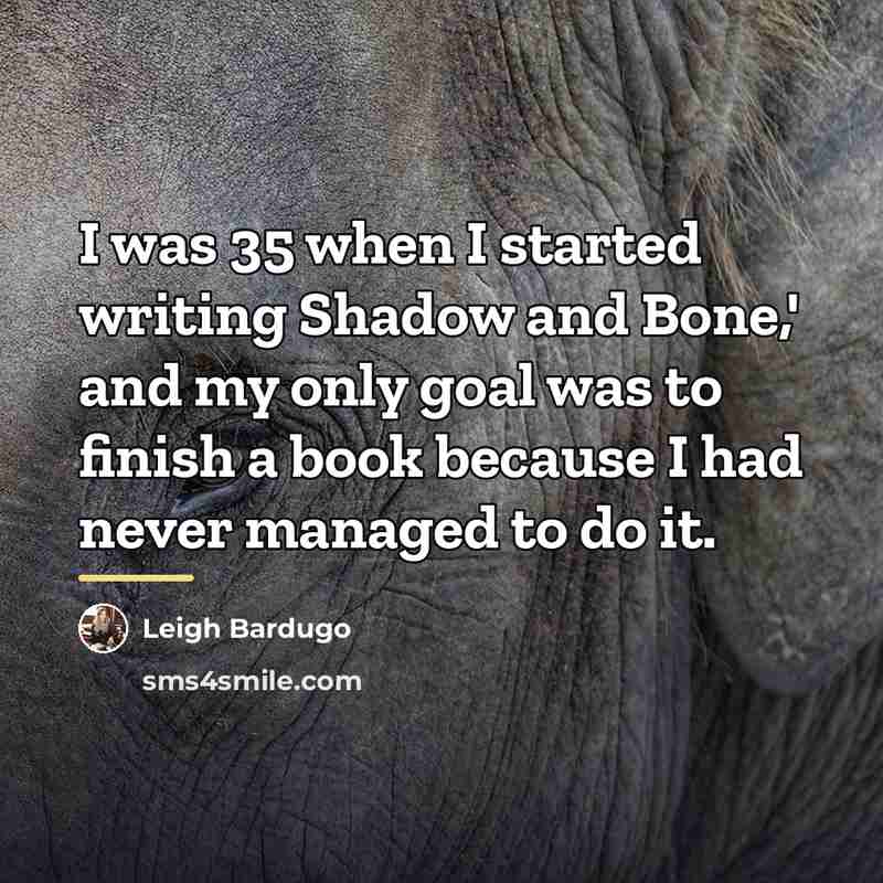 “I was 35 when I started writing Shadow and Bone,'…” quote by Leigh Bardugo