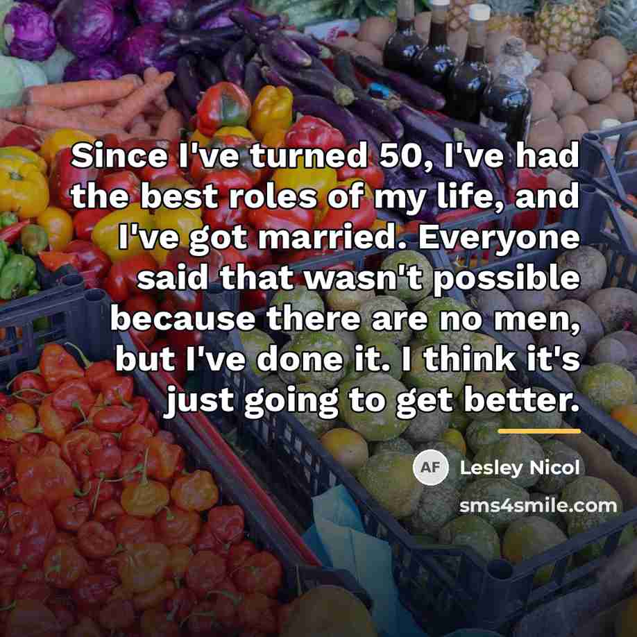 “Since I've turned 50, I've had the best roles of…” quote by Lesley Nicol