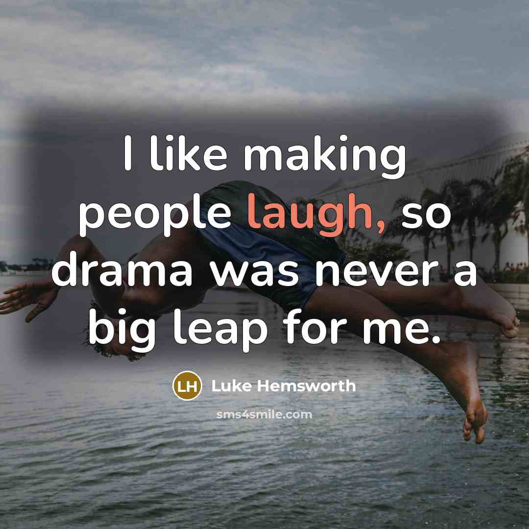 “I like making people laugh, so drama was never a…” quote by Luke Hemsworth