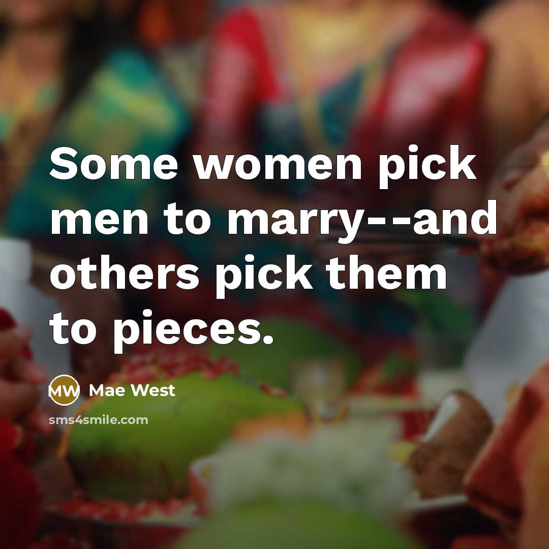 “Some women pick men to marry--and others pick them to…” quote by Mae West