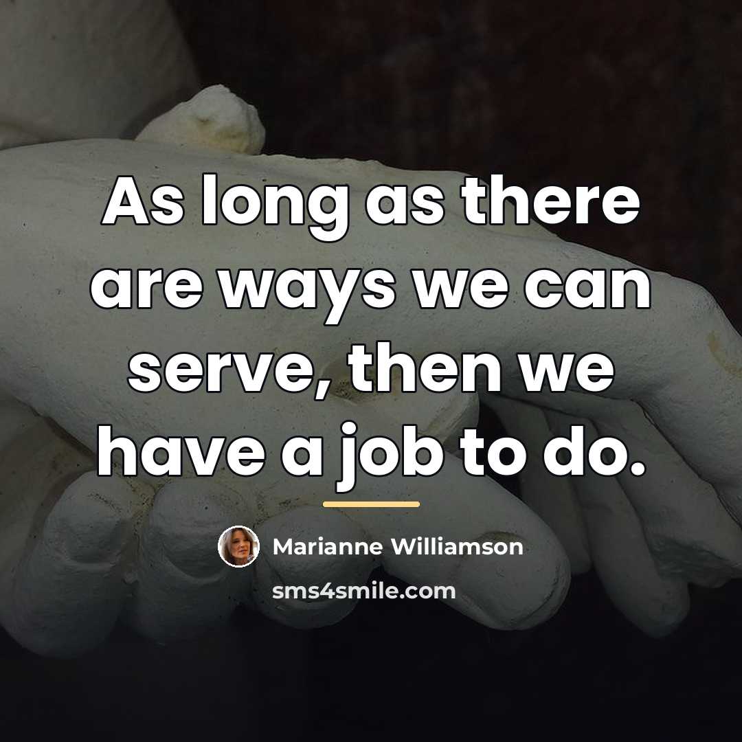 “As long as there are ways we can serve, then…” quote by Marianne Williamson