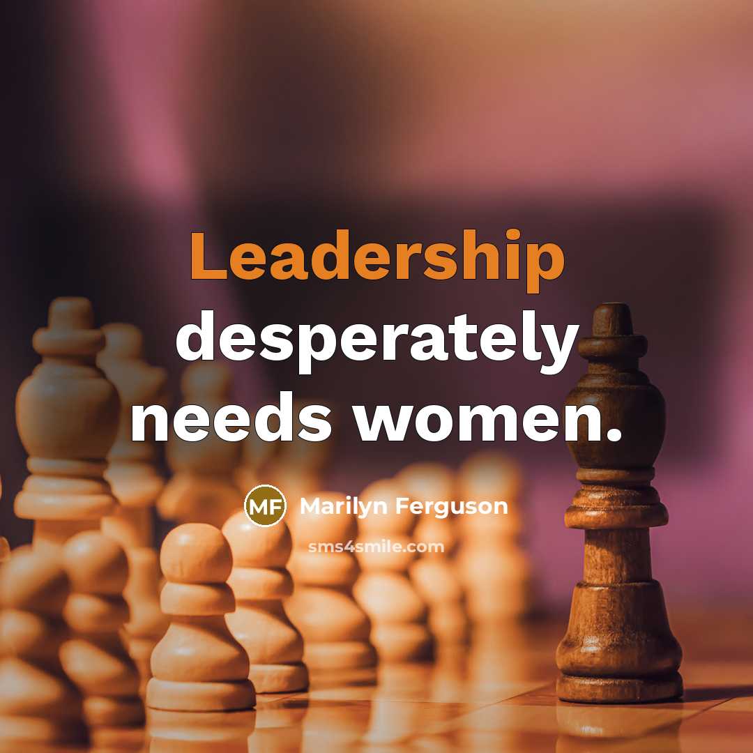 “Leadership desperately needs women.…” quote by Marilyn Ferguson