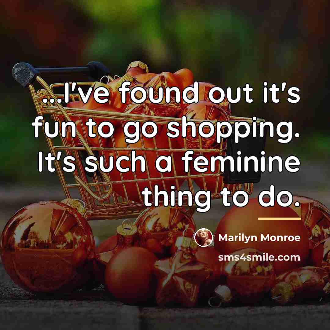 “...I've found out it's fun to go shopping. It's such…” quote by Marilyn Monroe