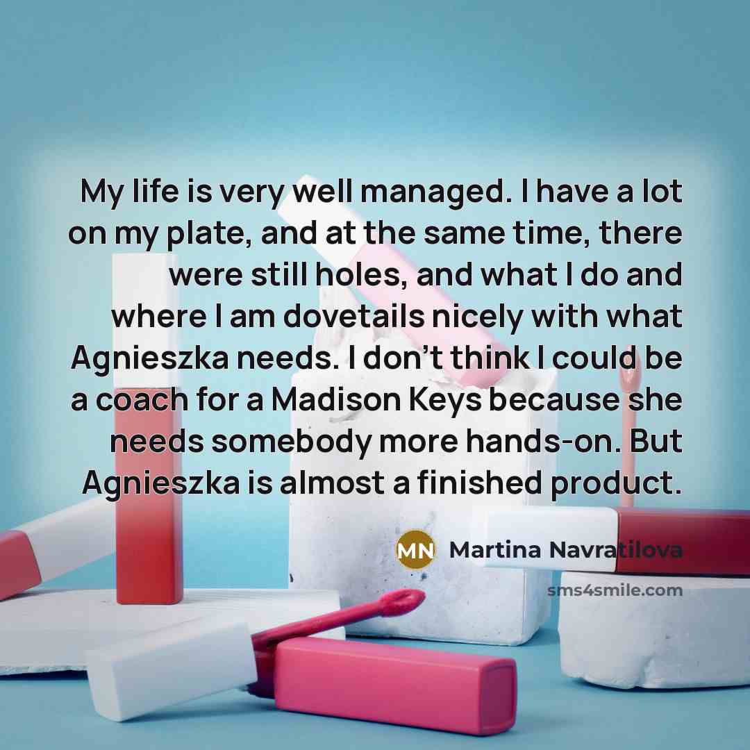 “My life is very well managed. I have a lot…” quote by Martina Navratilova