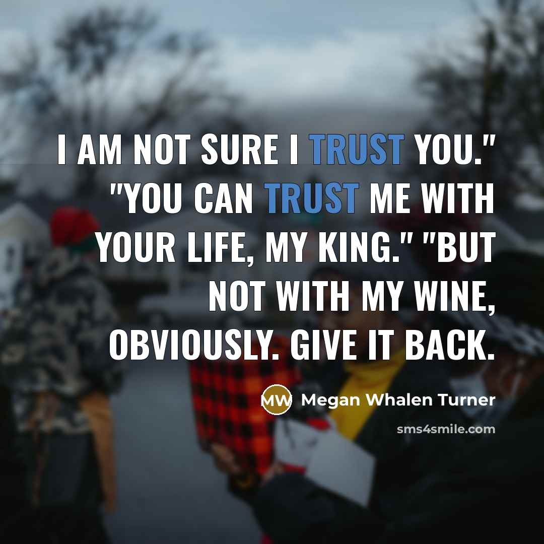 “I am not sure I trust you." "You can trust…” quote by Megan Whalen Turner