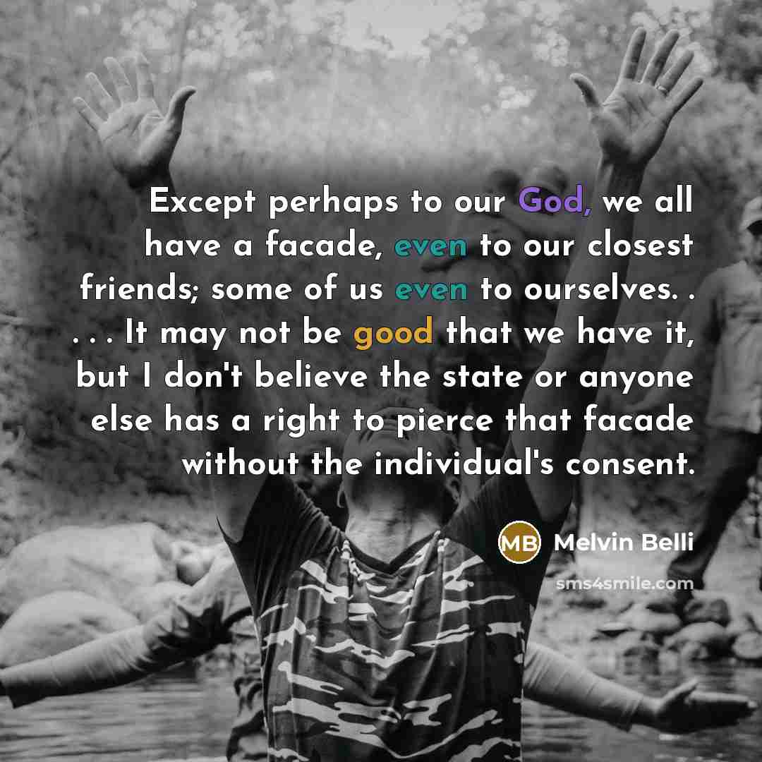 “Except perhaps to our God, we all have a facade,…” quote by Melvin Belli