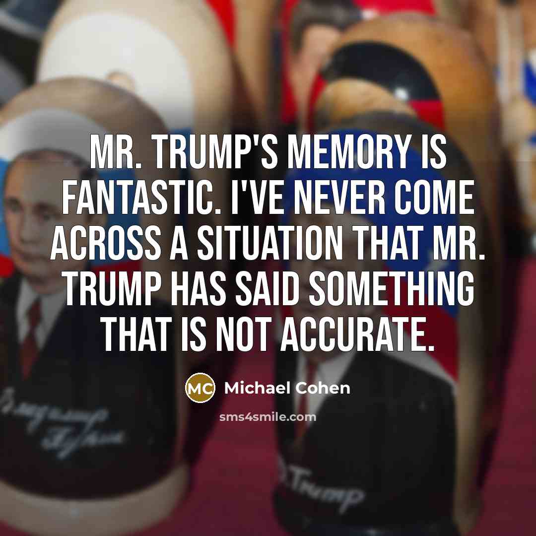 “Mr. Trump's memory is fantastic. I've never come across a…” quote by Michael Cohen