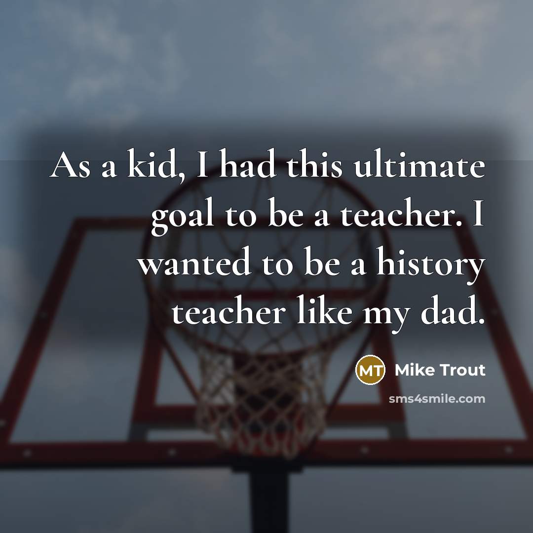 “As a kid, I had this ultimate goal to be…” quote by Mike Trout