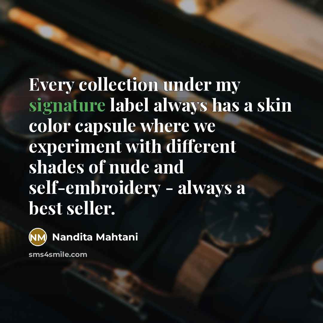 “Every collection under my signature label always has a skin…” quote by Nandita Mahtani