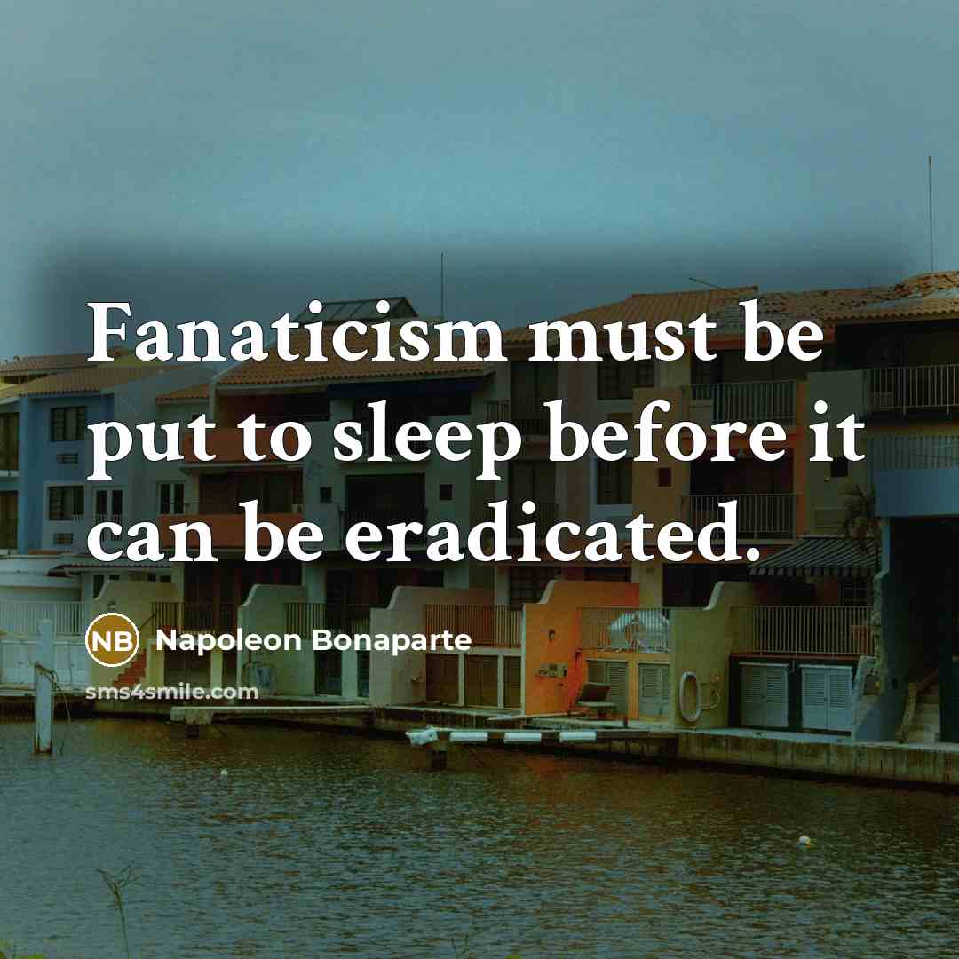 “Fanaticism must be put to sleep before it can be…” quote by Napoleon Bonaparte