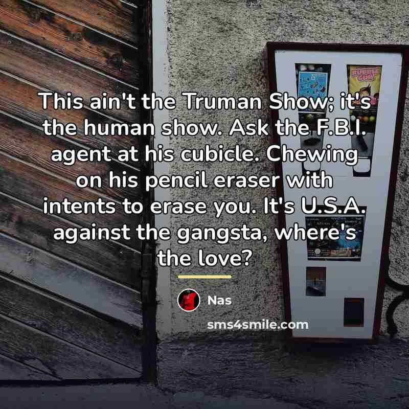 “This ain't the Truman Show; it's the human show. Ask…” quote by Nas