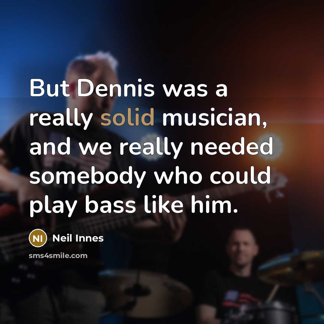 “But Dennis was a really solid musician, and we really…” quote by Neil Innes