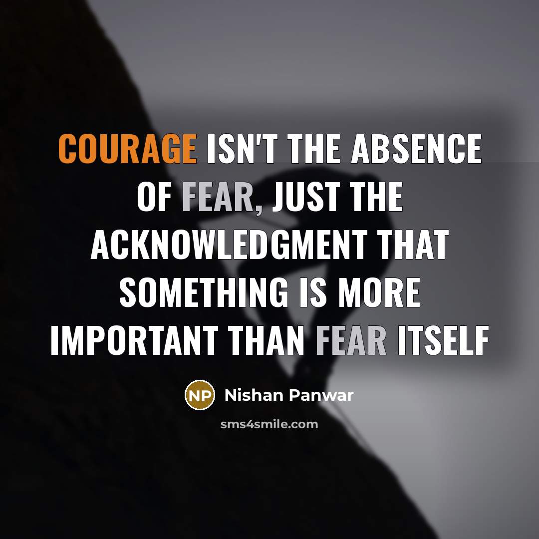 “Courage isn't the absence of fear, just the acknowledgment that…” quote by Nishan Panwar