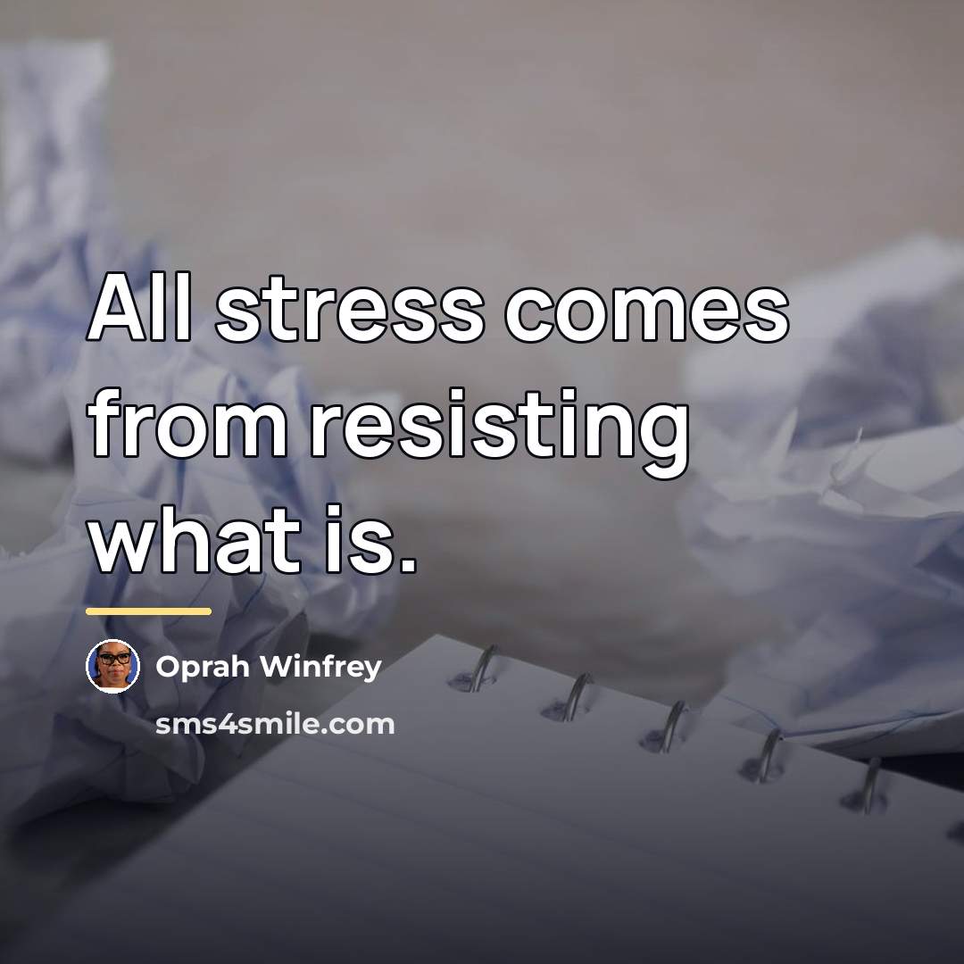 “All stress comes from resisting what is.…” quote by Oprah Winfrey