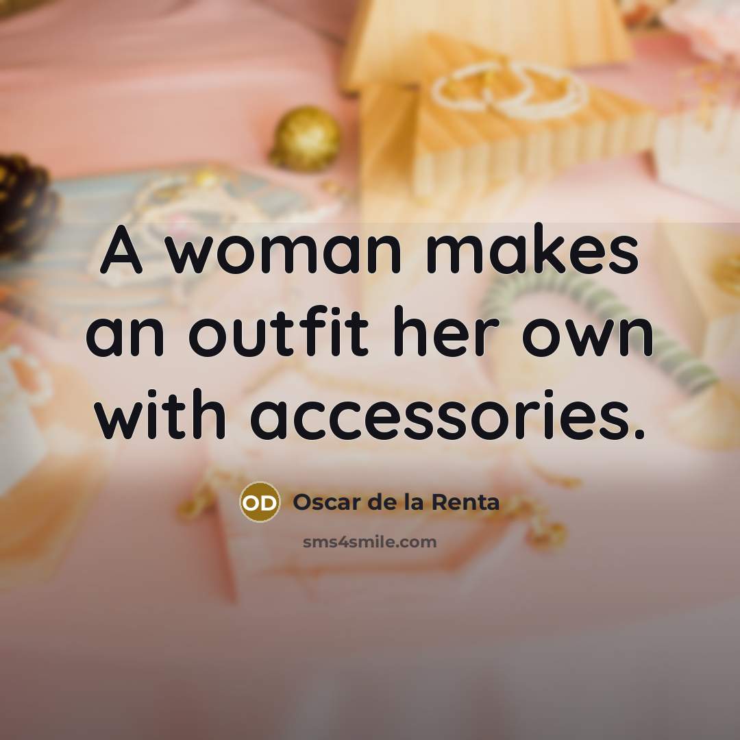“A woman makes an outfit her own with accessories.…” quote by Oscar de la Renta
