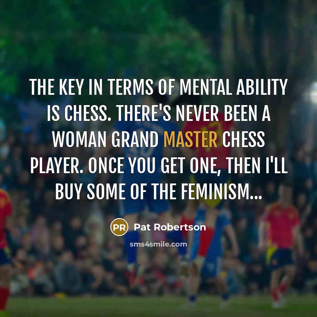 “The key in terms of mental ability is chess. There's…” quote by Pat Robertson