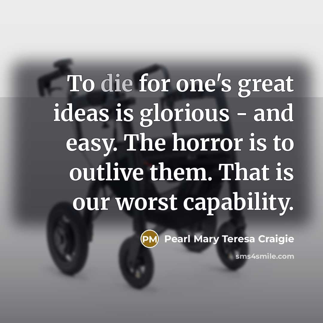 “To die for one's great ideas is glorious - and…” quote by Pearl Mary Teresa Craigie