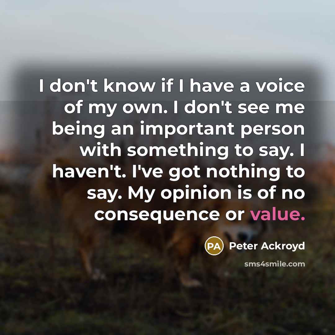 “I don't know if I have a voice of my…” quote by Peter Ackroyd