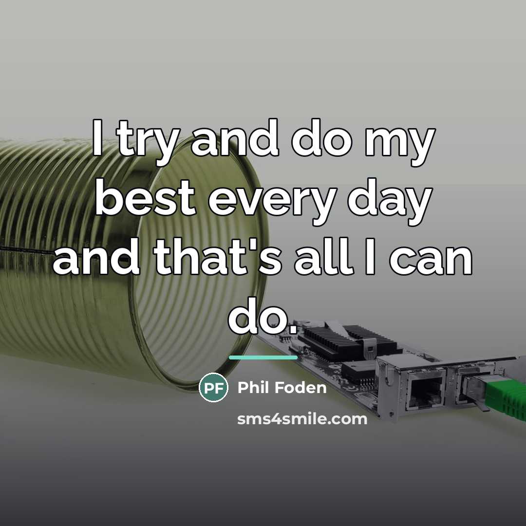 “I try and do my best every day and that's…” quote by Phil Foden