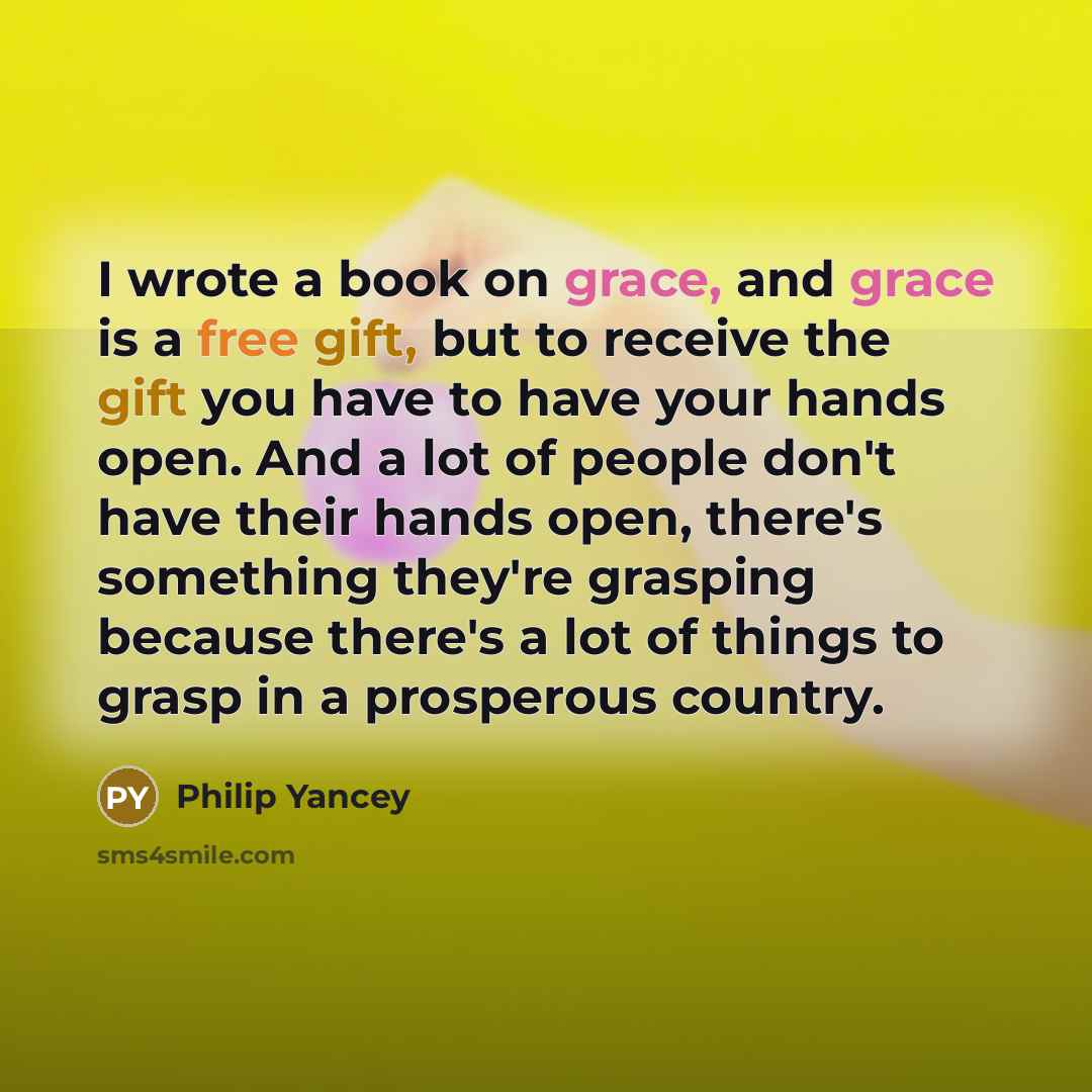 “I wrote a book on grace, and grace is a…” quote by Philip Yancey