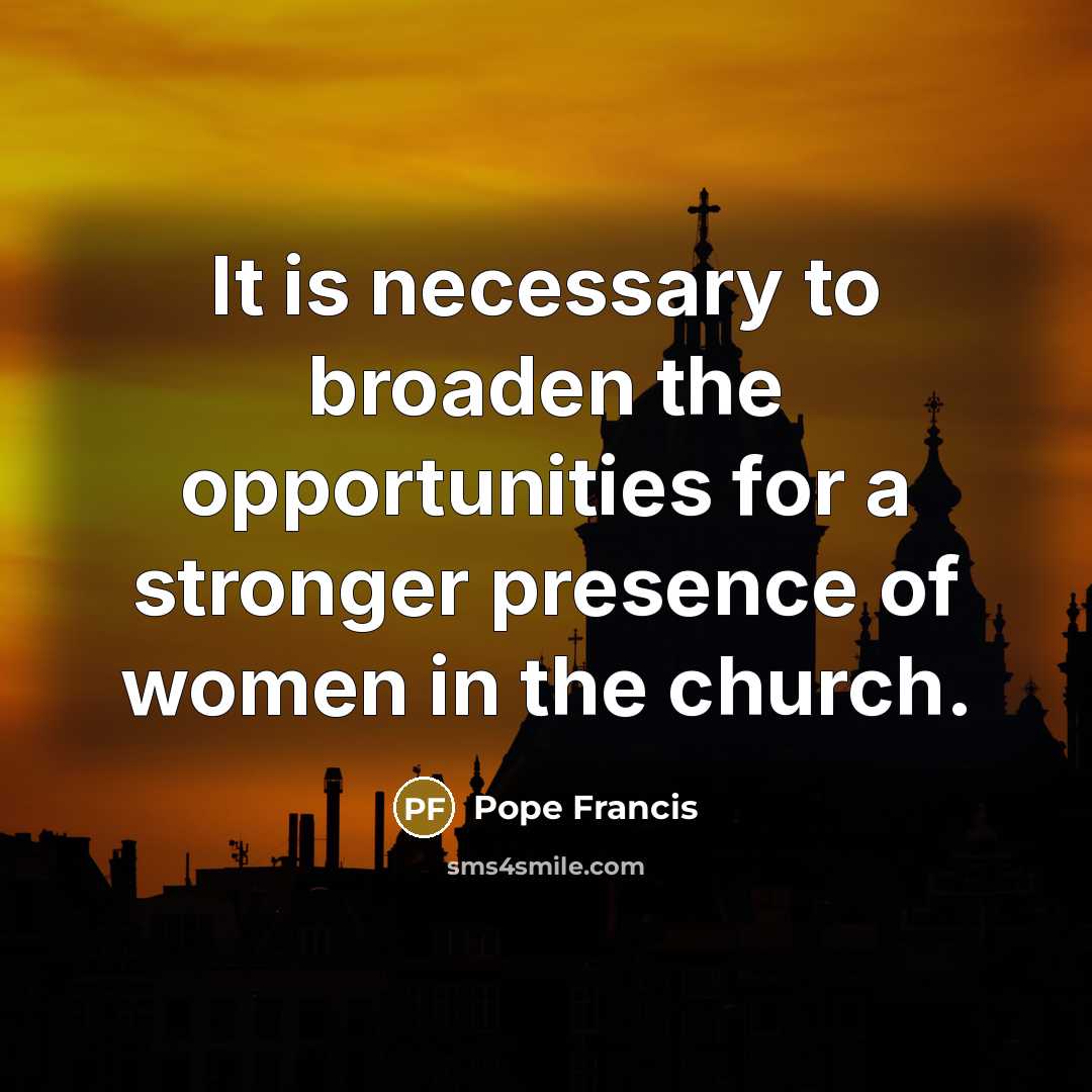 “It is necessary to broaden the opportunities for a stronger…” quote by Pope Francis