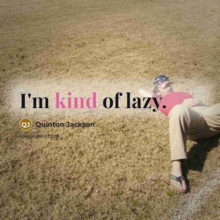 “I'm kind of lazy.…” quote by Quinton Jackson