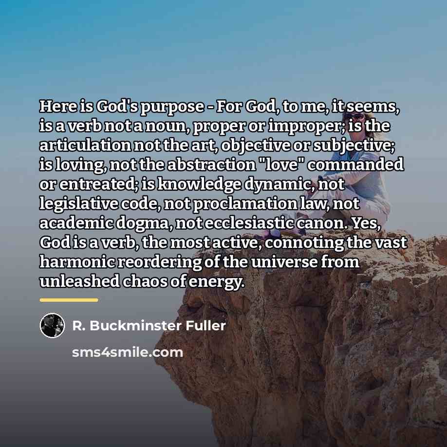 “Here is God's purpose - For God, to me, it…” quote by R. Buckminster Fuller