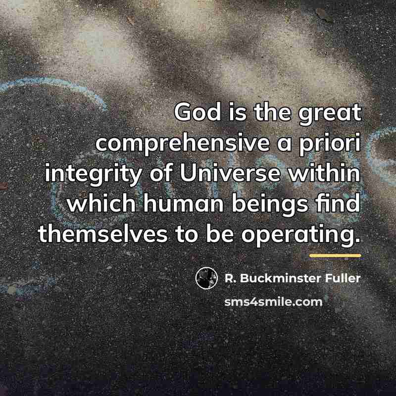 “God is the great comprehensive a priori integrity of Universe…” quote by R. Buckminster Fuller