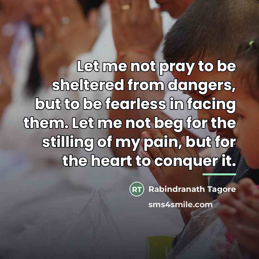 “Let me not pray to be sheltered from dangers, but…” quote by Rabindranath Tagore