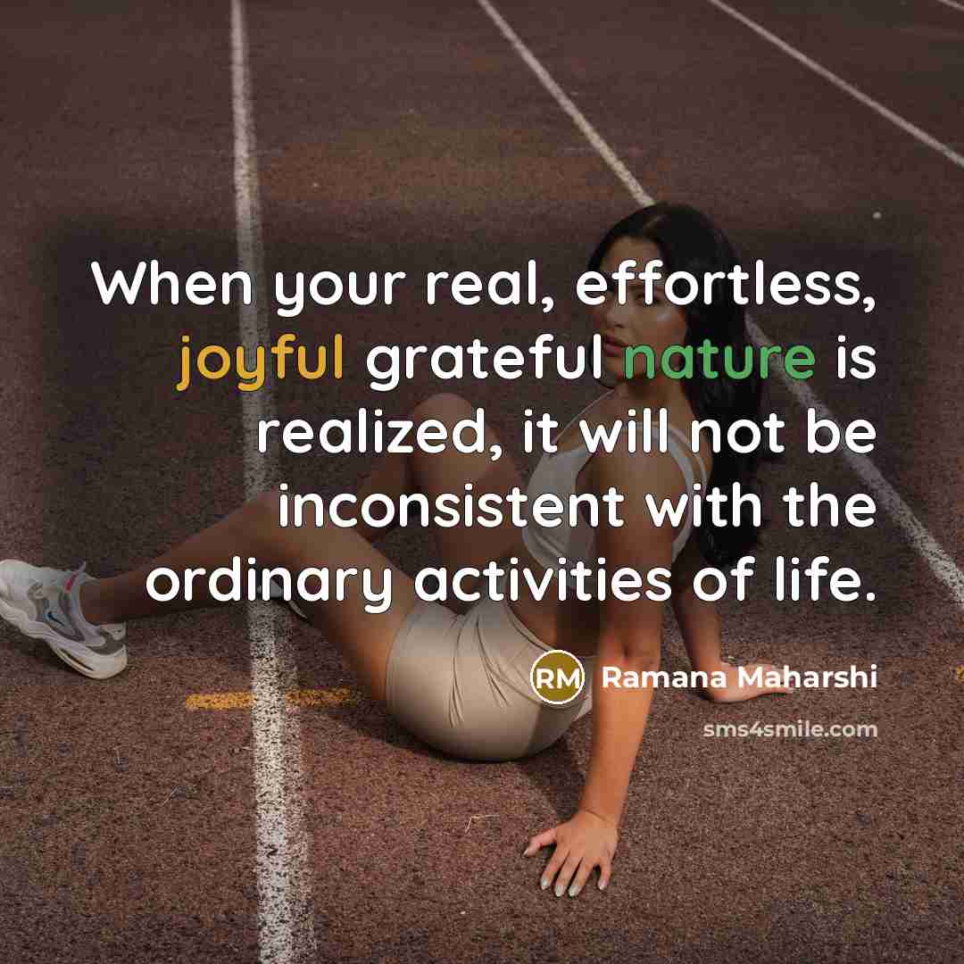 “When your real, effortless, joyful grateful nature is realized, it…” quote by Ramana Maharshi
