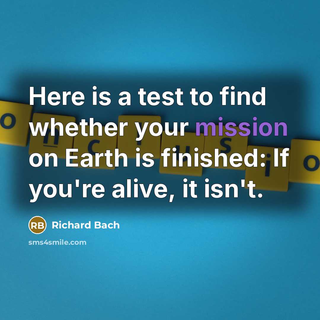 “Here is a test to find whether your mission on…” quote by Richard Bach