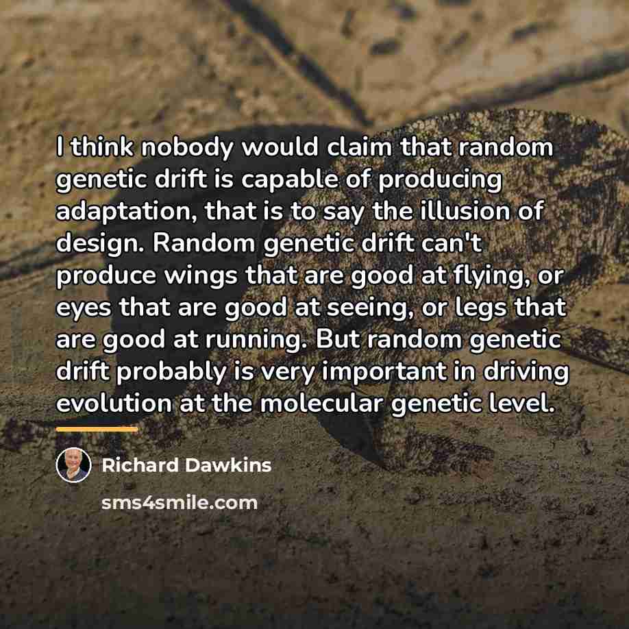 “I think nobody would claim that random genetic drift is…” quote by Richard Dawkins