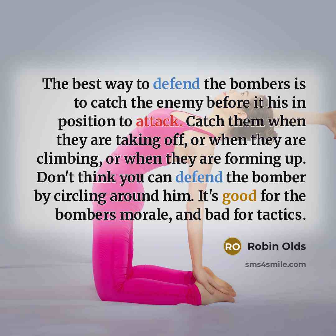 “The best way to defend the bombers is to catch…” quote by Robin Olds