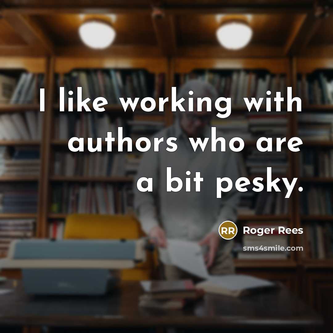 “I like working with authors who are a bit pesky.…” quote by Roger Rees