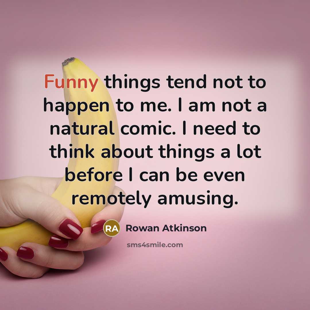 “Funny things tend not to happen to me. I am…” quote by Rowan Atkinson
