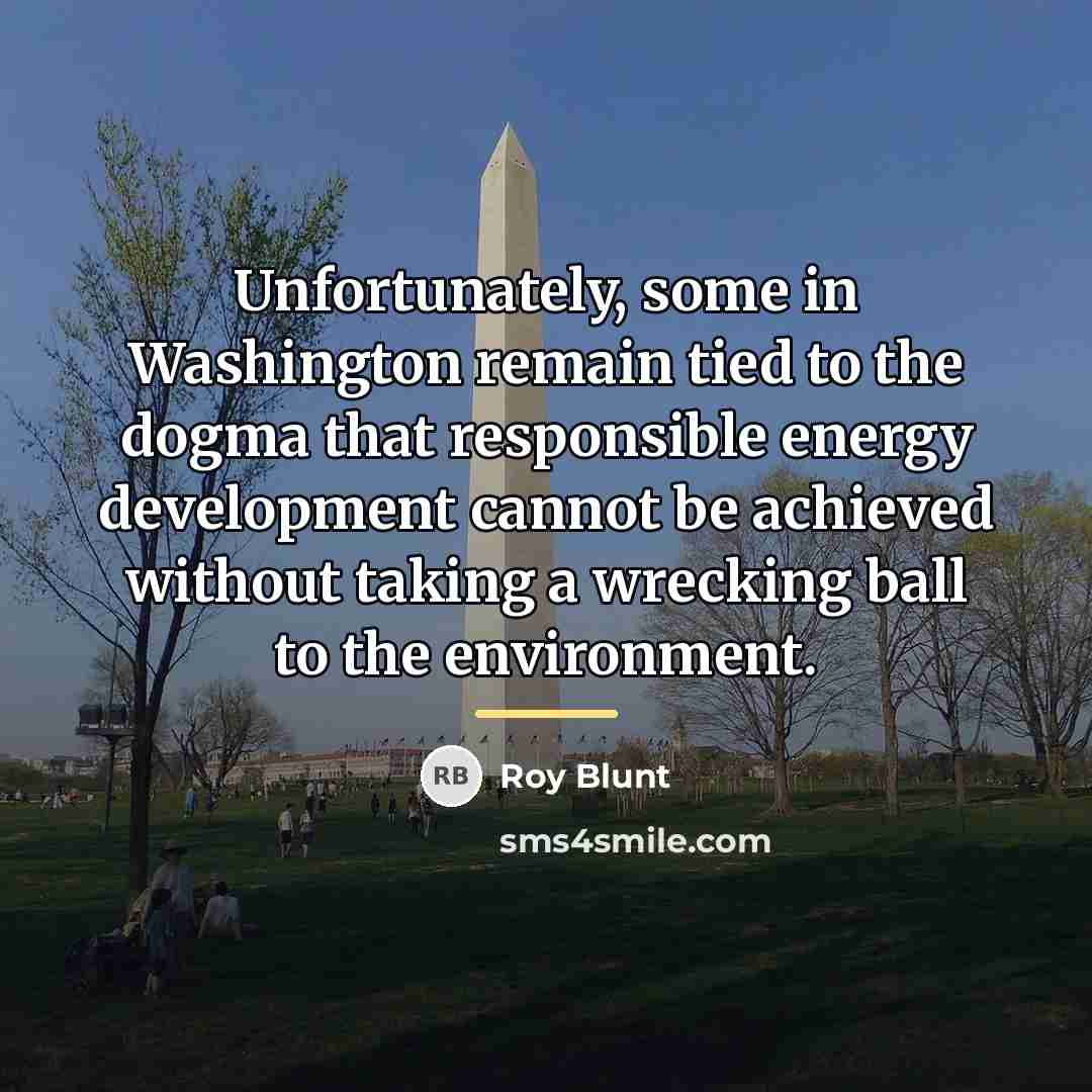 “Unfortunately, some in Washington remain tied to the dogma that…” quote by Roy Blunt