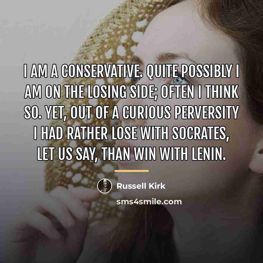 “I am a conservative. Quite possibly I am on the…” quote by Russell Kirk
