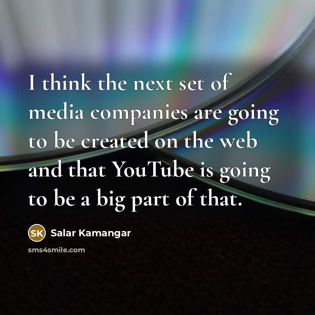 “I think the next set of media companies are going…” quote by Salar Kamangar
