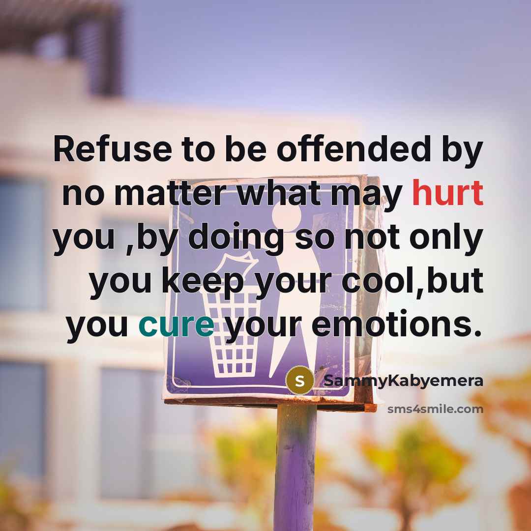 “Refuse to be offended by no matter what may hurt…” quote by SammyKabyemera