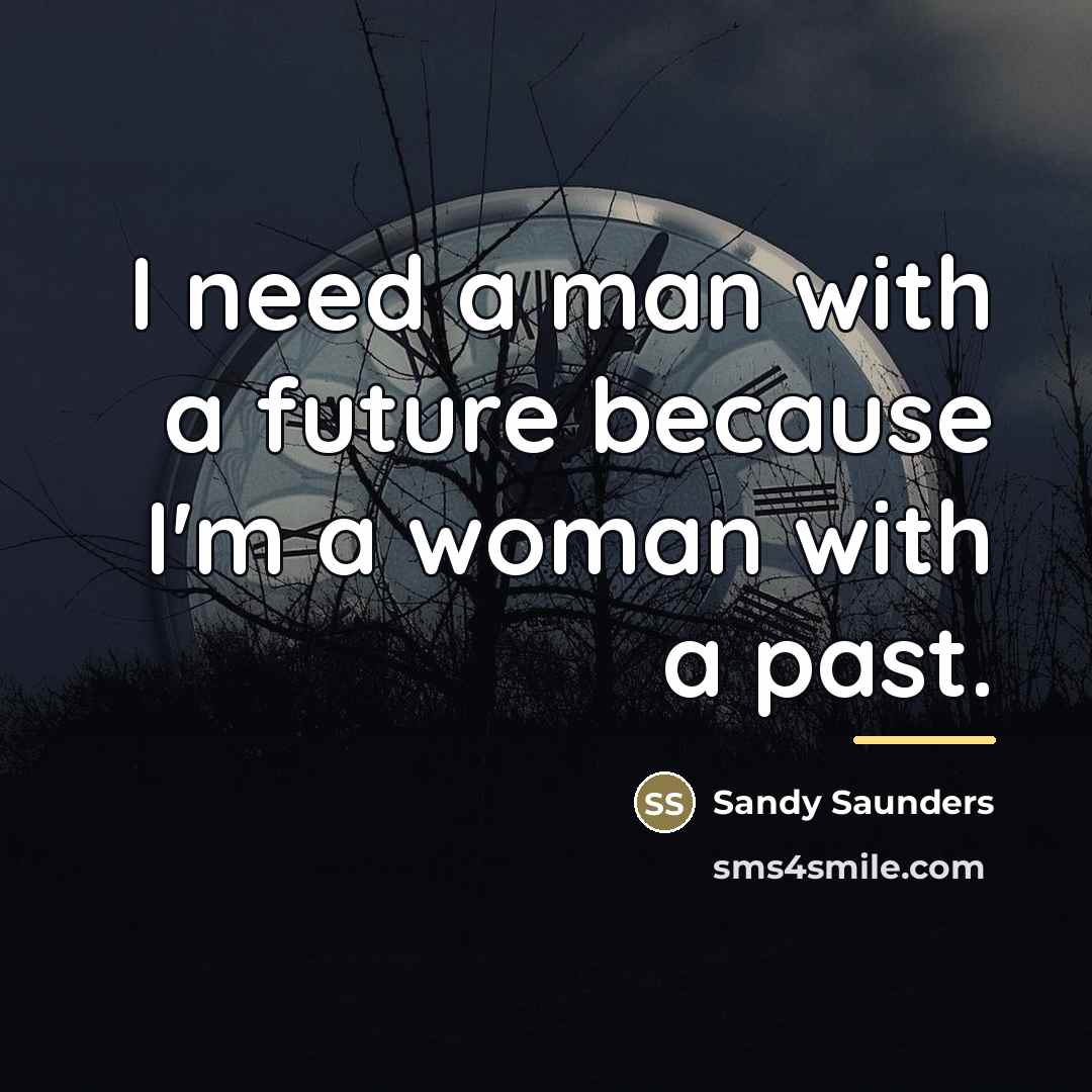 “I need a man with a future because I'm a…” quote by Sandy Saunders