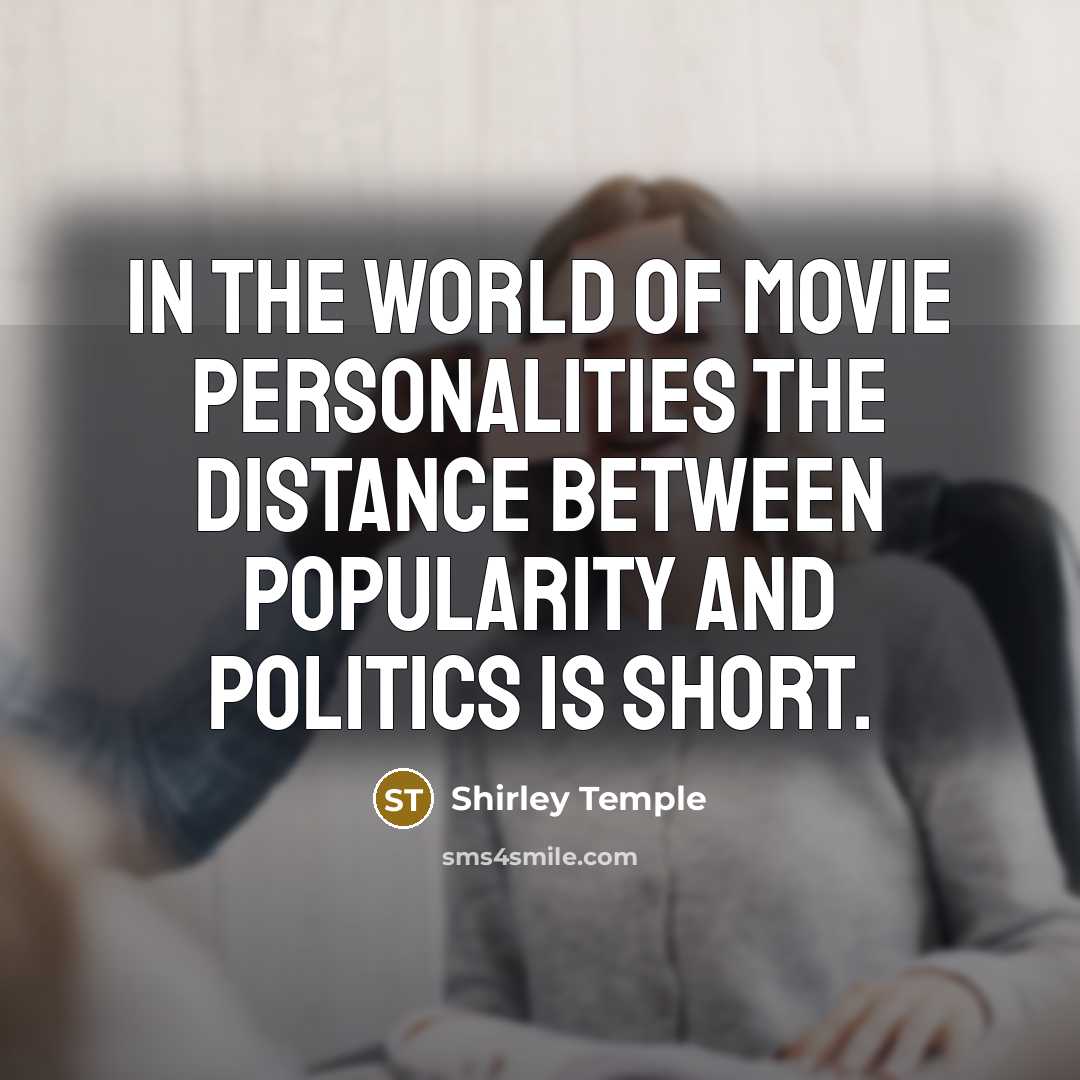 “In the world of movie personalities the distance between popularity…” quote by Shirley Temple