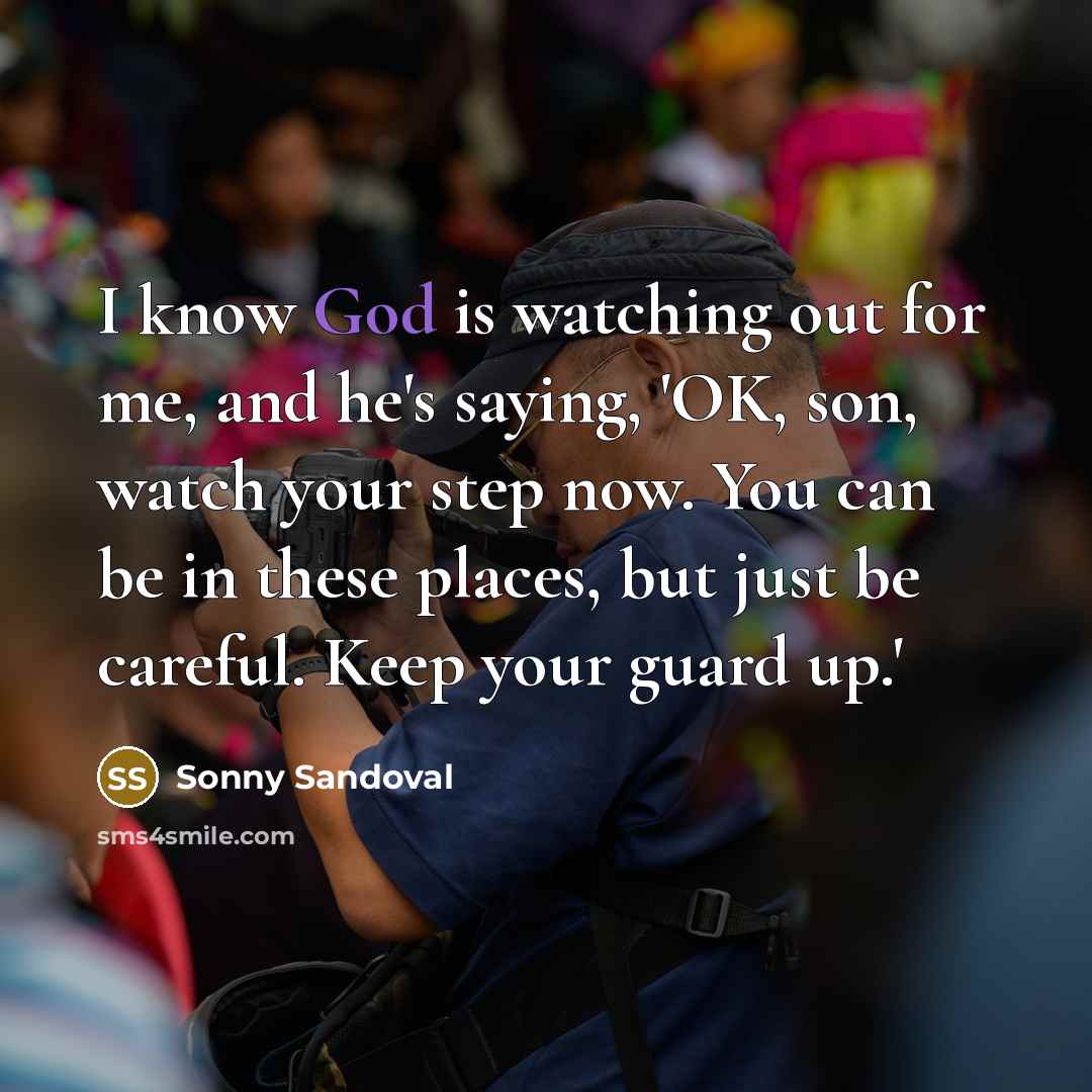 “I know God is watching out for me, and he's…” quote by Sonny Sandoval