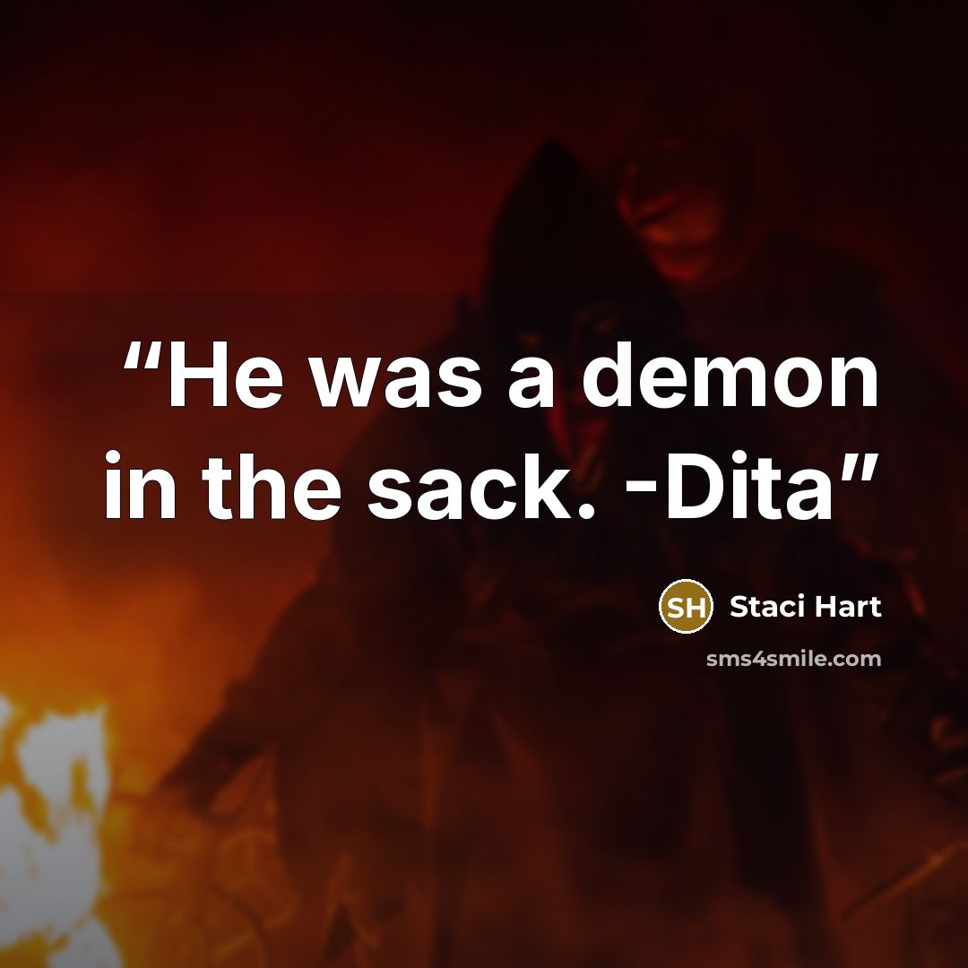 “He was a demon in the sack. -Dita” quote by Staci Hart