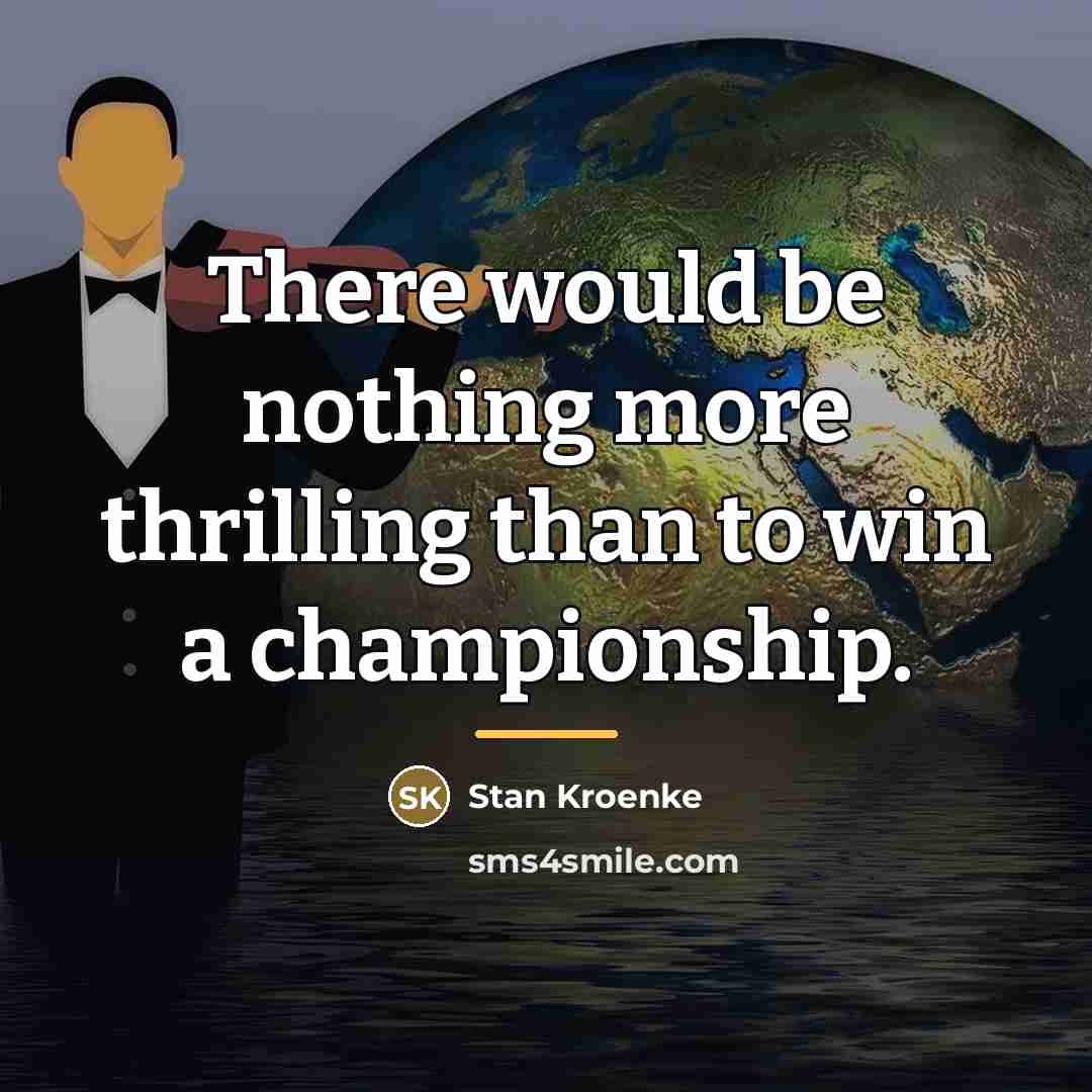 “There would be nothing more thrilling than to win a…” quote by Stan Kroenke