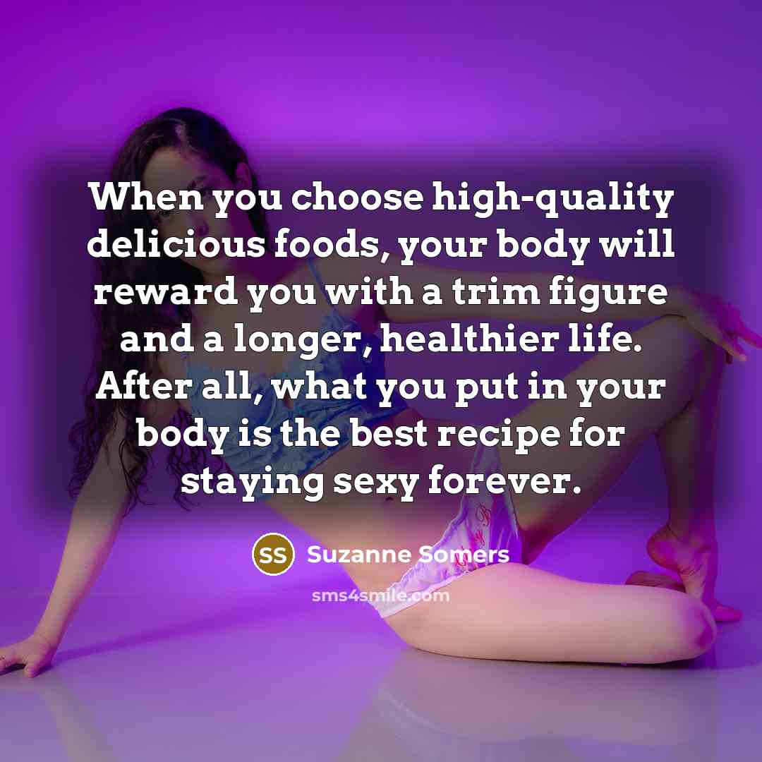 “When you choose high-quality delicious foods, your body will reward…” quote by Suzanne Somers