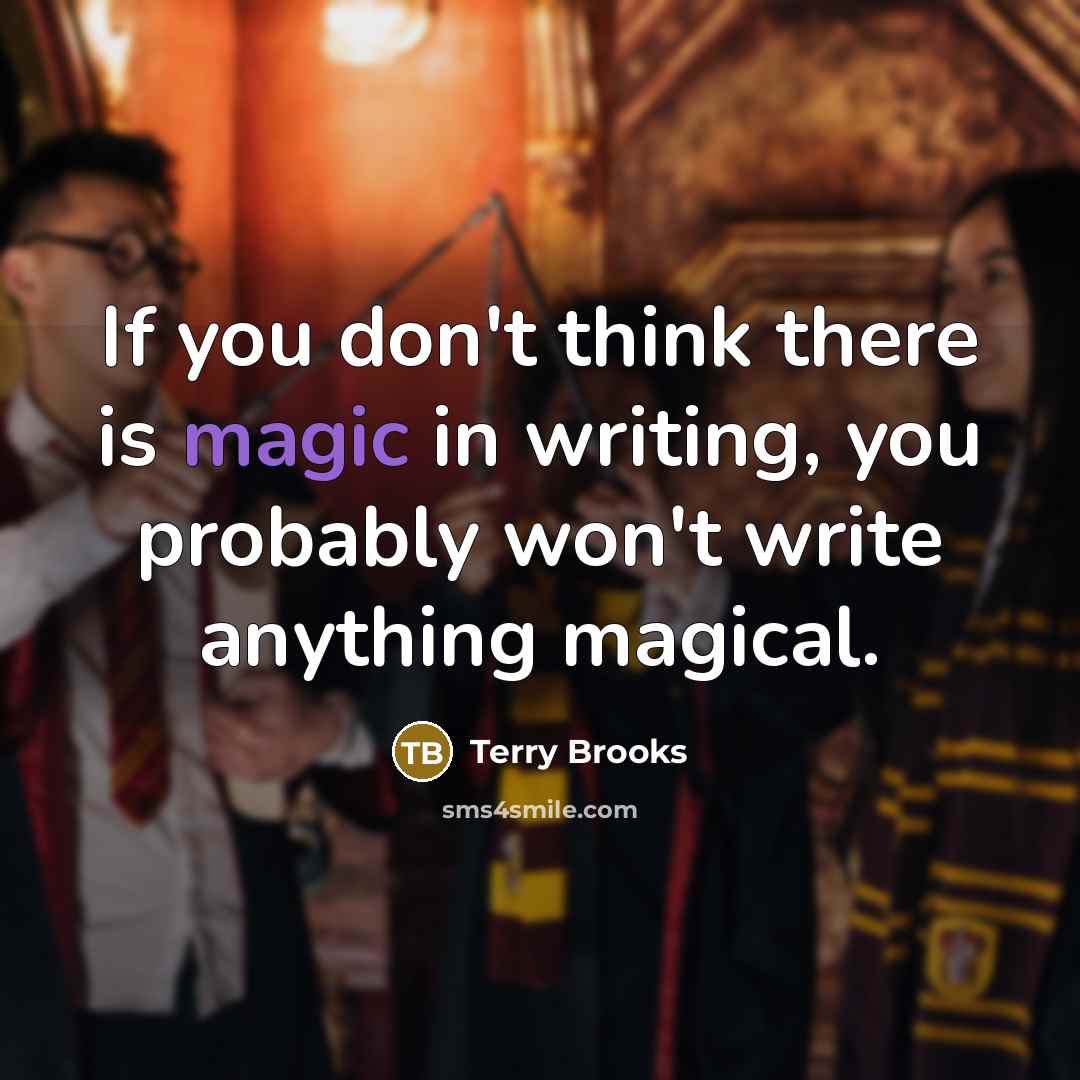 “If you don't think there is magic in writing, you…” quote by Terry Brooks