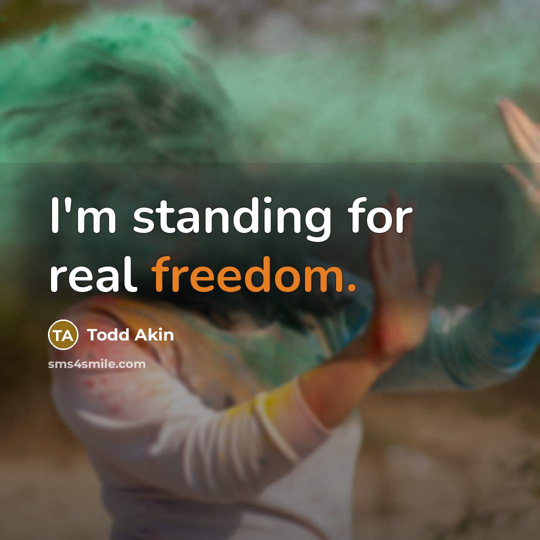 “I'm standing for real freedom.…” quote by Todd Akin
